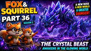 FOX &amp; SQUIRREL PART 36 | The Crystal Beast Awakens in a Dazzling World