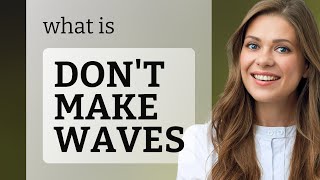 Understanding the Phrase "Don't Make Waves"
