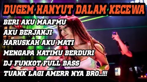 DUGEM HANYUT DALAM KECEWA - BERI AKU MAAFMU - DJ FUNKOT 2021 FULL BASS (DJ FY PUTRA)