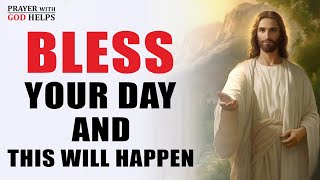 BLESS Your Day | Say This Powerful Morning Prayer And Be Blessed