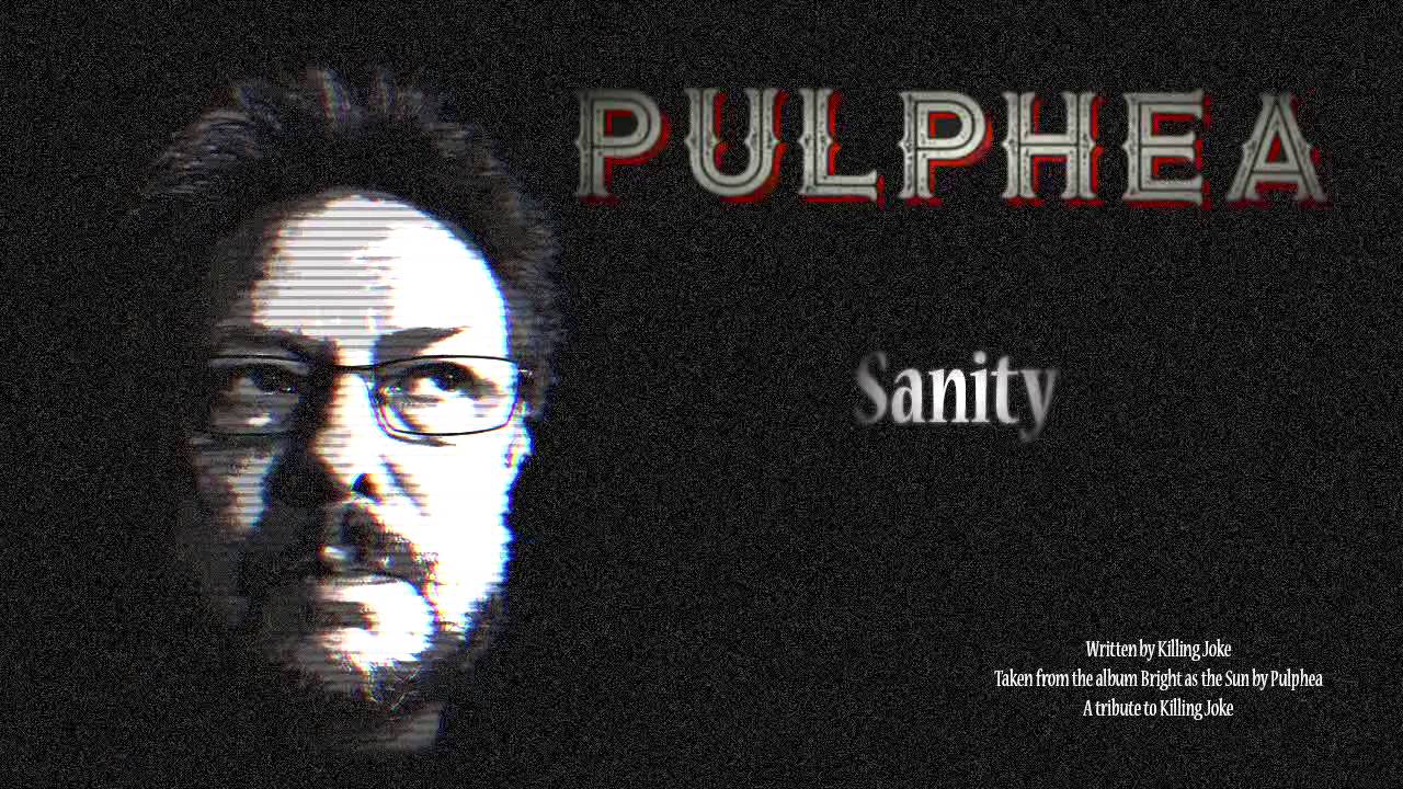 Watch PULPHEA - Sanity on YouTube Watch PULPHEA - Sanity on YouTube