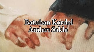 Batuhan Kordel - Anıları Sakla Lyricssözleri