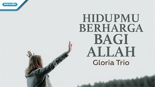 Hidupmu Berharga Bagi Allah - Gloria Trio (with lyric)