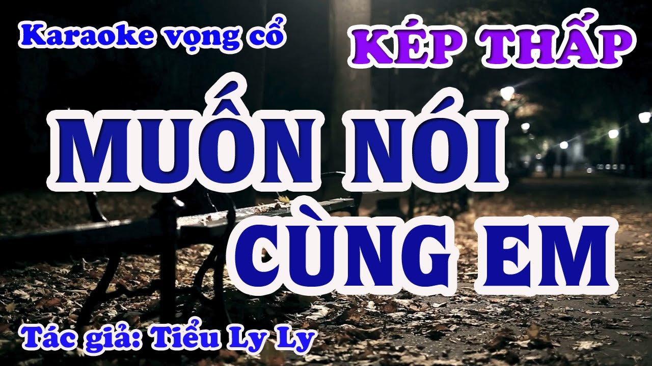 Muốn Nói Cùng Em - Karaoke Vọng cổ Dây Kép Thấp - Tác giả: Tiểu Ly Ly.