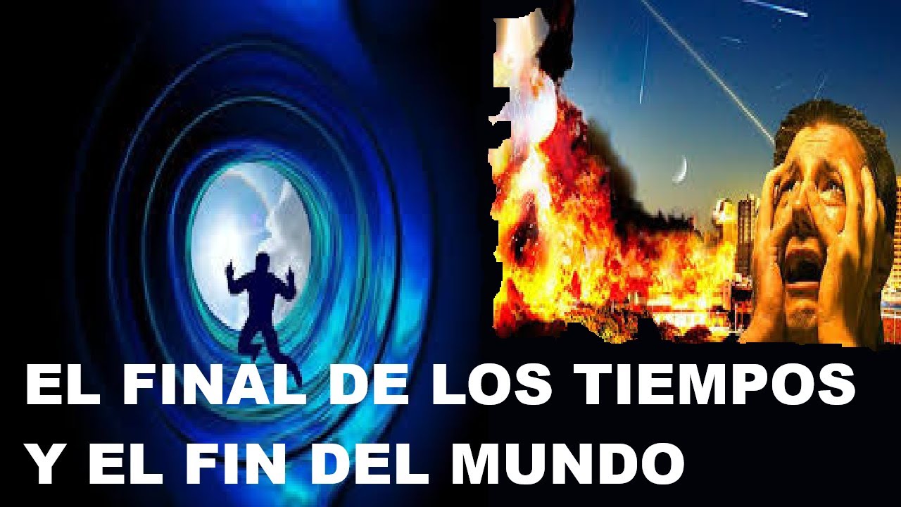 EL FINAL DE LOS TIEMPOS Y EL FIN DEL MUNDO - YouTube