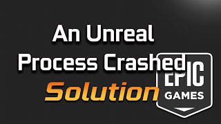 An UnReal Process Has Crashed: UE4 Epic Games Launcher Crash FIX - [2022]