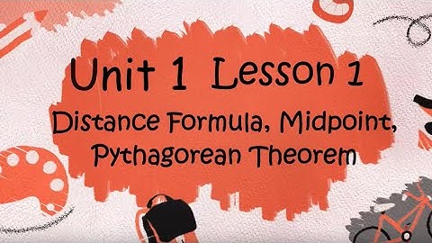 Geometry - Unit 1 Lesson 1 - Distance Formula, Midpoint, and Pythagorean Theorem