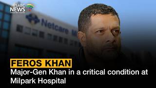 Major-Gen Khan in a critical condition at Milpark Hospital