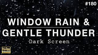 WINDOW RAIN and GENTLE THUNDER Sounds for Sleeping (BLACK SCREEN)