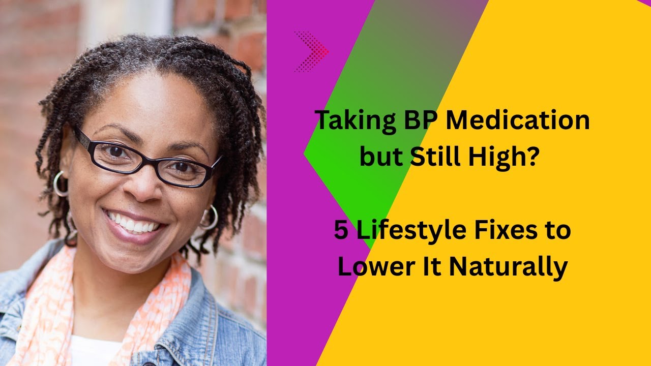 Taking BP Medication but Still High? 5 Lifestyle Fixes to Lower It Naturally