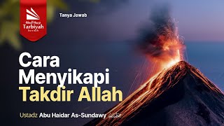 Bagaimana Cara menyikapi Takdir? - Ustadz Abu Haidar as-Sundawy حفظه الله