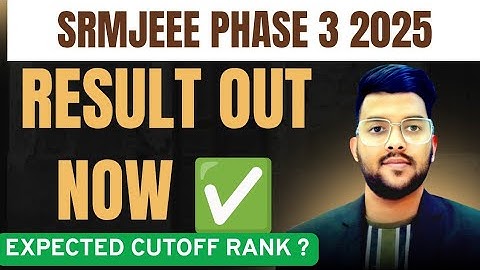 SRMJEEE 2025 Phase 3 Result Announced Now ✅ | Expected cut-off rank | How to do counseling? #result