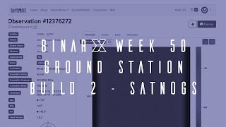 BinarX Student Payload Development Program Week 50 - Setting up Your SatNOGs Ground Station