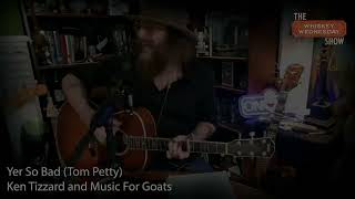 Yer So Bad (Tom Petty cover) - LIVE on The Whiskey Wednesday Show w/ Ken Tizzard & Music For Goats