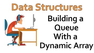 Data Structures - Building a Queue with a Dynamic Array