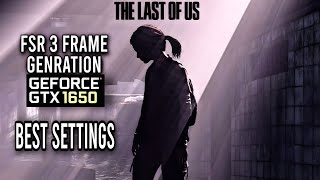 (OFFICIAL update) TLOU 1 PC FSR 3 FRAME genration BEST settings GTX 1650! all glitches fixed.