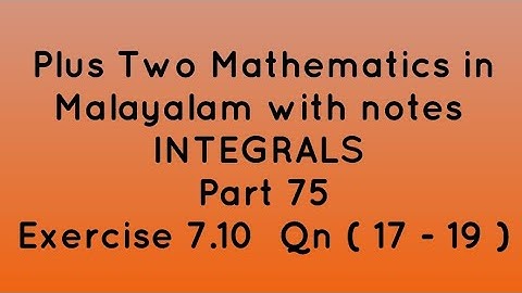 Plus Two Maths in Malayalam with notes | Integrals | Part 75 | Exercise 7.10 Qns ( 17 - 19 )