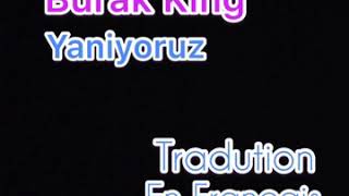 Burak King - Yaniyoruz Traduction En Français