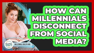 How Can Millennials Disconnect From Social Media? - Millennial Health Hub