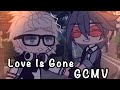 Love Is Gone || GCMV || [k1rxo]