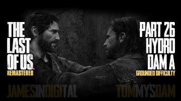 The Last of Us Remastered Grounded Difficulty - Part 26 - Hydroelectric Dam A 1080p 60fps