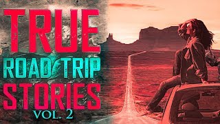 7 True Scary Road Trip Horror Stories (Vol. 2)