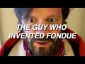 The guy who invented fondue