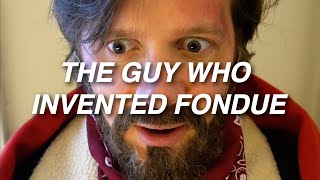 The Guy Who Invented Fondue