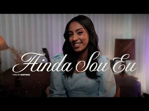 Ainda Sou Eu - Thalita Santana
