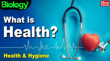 What is Health | Health and Hygiene | Part I | Biology | Home Revise