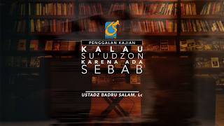 [PK] Kalau Su'udzon Karena Ada Sebab - Ustadz Badru Salam, Lc