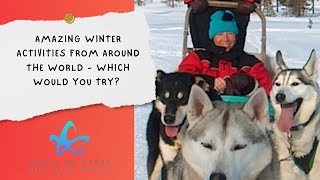 Amazing Winter Activities Around the World - Which Would You Try