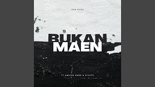 Bukan Maen (feat. Amster Gank, D'Ellite)