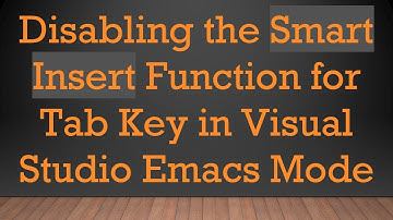 Disabling the Smart Insert Function for Tab Key in Visual Studio Emacs Mode