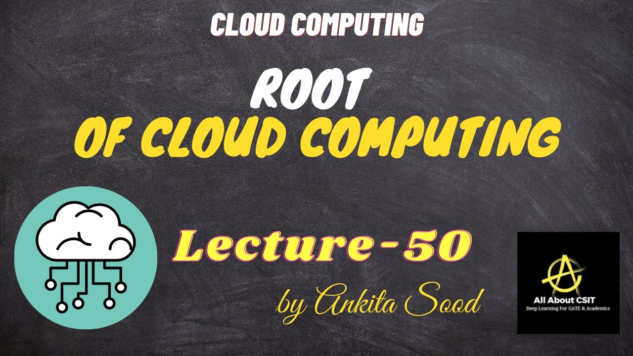 Root of Cloud Computing | Cloud Computing| Lec-50 | Ankita Sood