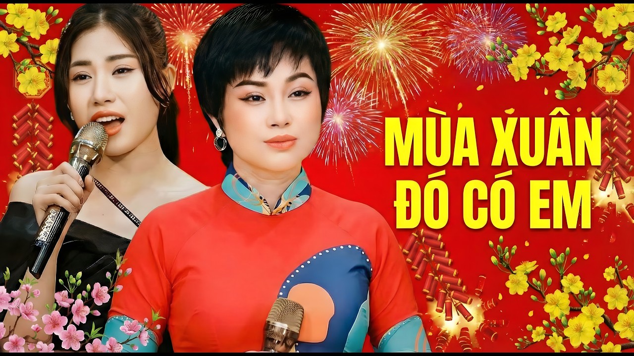 Mùa Xuân Đó Có Em - Mộc Anh & Mỹ Linh | Nhạc Xuân Đặc Biệt Mới Nhất Mừng Tết Bính Ngọ