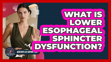 What Is Lower Esophageal Sphincter Dysfunction?