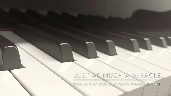 Just as Much a Miracle (words and music by Kevin H...