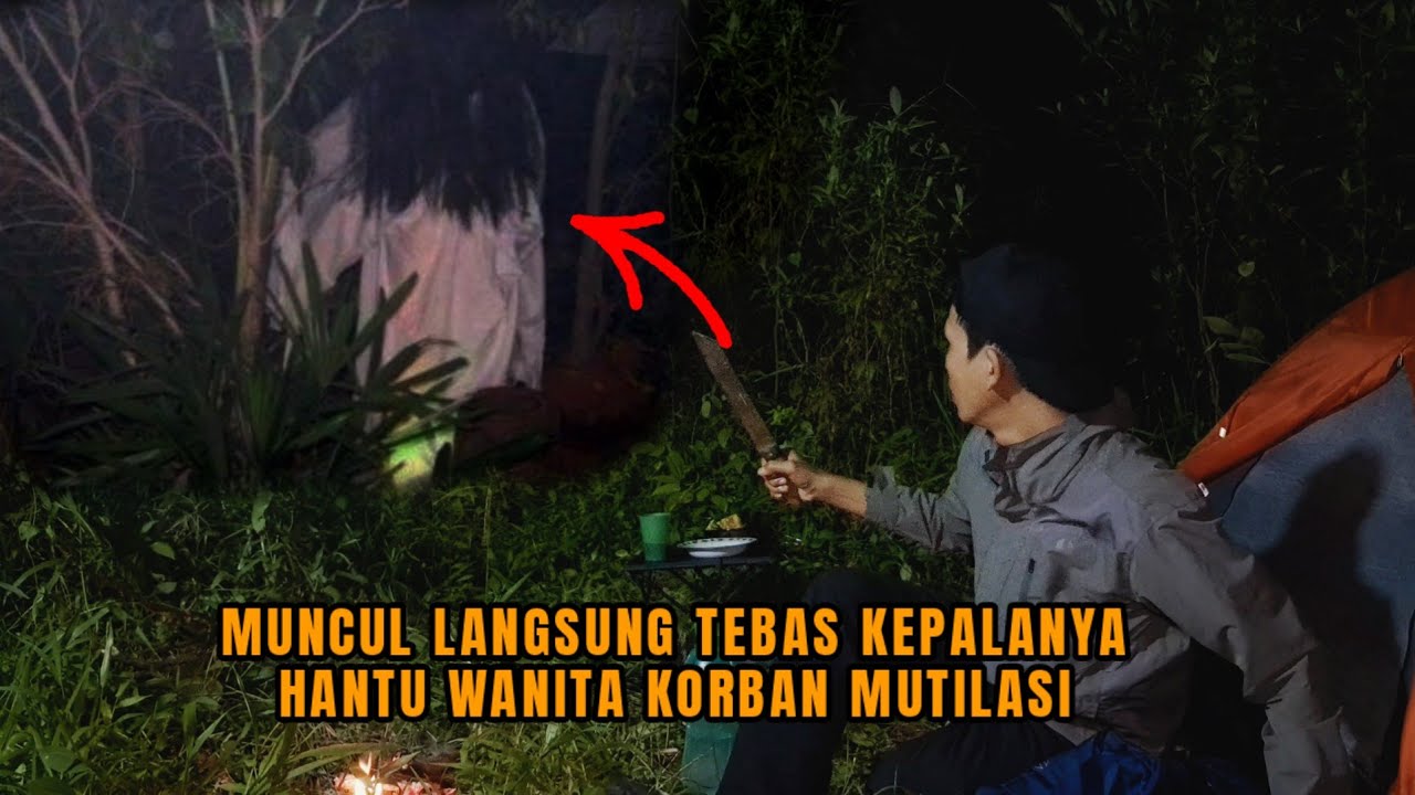 CAMPING HOROR: MERINDING MENAMPAKAN DIRI TANPA KEPALA WANITA YG KEMARIN MENINGGAL TERMUTILASI