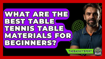 What Are The Best Table Tennis Table Materials For Beginners? - The Racket Xpert