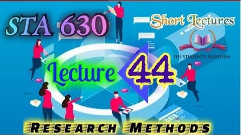 STA630 || Lecture 44 || Research Methods || Short Lecture || VU Lectures