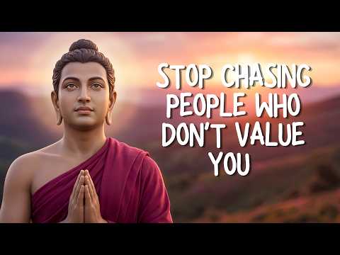 Stop Chasing People Who Don’t Value You | Buddhism