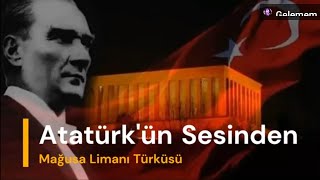 Mustafa Kemal Atatürk'ün Sesinden Mağusa Limanı Türküsü | 100. Yıl Anısına Resimi