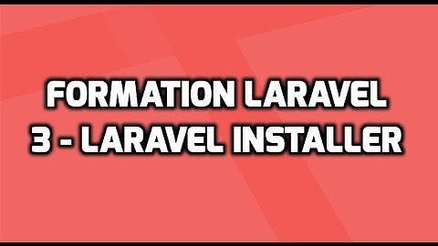 Formation Laravel 5  - 3 - Installer Laravel
