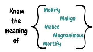 English Vocabulary (Mollify, Malign, Malice, Magnanimous, Mortify) with meaning & example sentence.