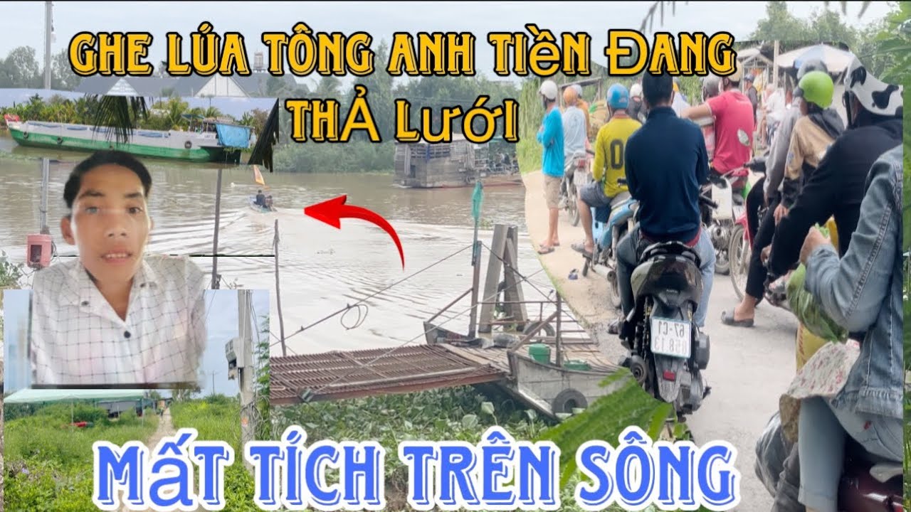 Ghe Lúa Tông Xuồng Anh Tiền 32t Đang Thả Lưới-Mất Tích Trên Sông-Giáp ...