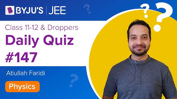 Daily Quiz #147 | Class 11-12 & Droppers | Physics | Atiullah Sir | JEE 2021/2022 | BYJU