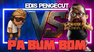 Edis Pengecut Vs Pa Bom  Bom