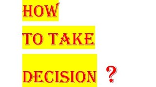How To Take Decision Decision Making Process In Business?Step By Step Guide..