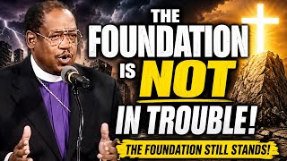 Bishop G.E. Patterson: The Foundation Is NOT in Trouble | Stand Firm When Everything Else Falls